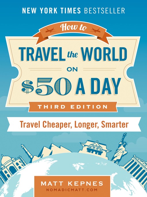 Title details for How to Travel the World on $50 a Day by Matt Kepnes - Available
